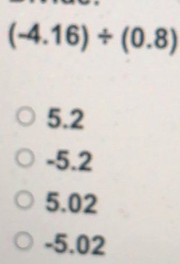 (-4.16)/ (0.8)
5.2
-5.2
5.02
-5.02