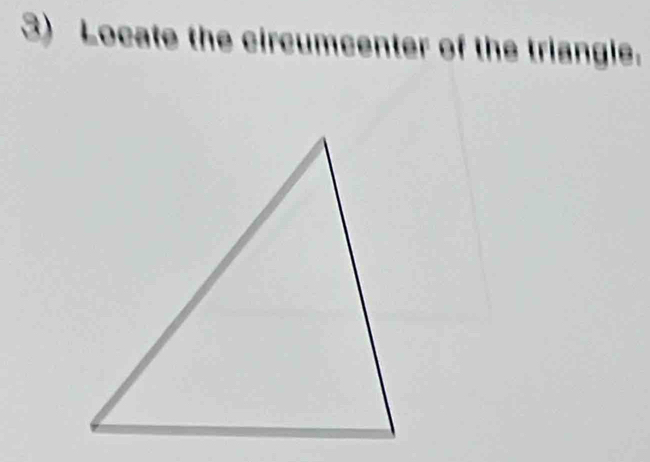 Locate the circumcenter of the triangle.