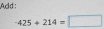 Add:
-425+214=□