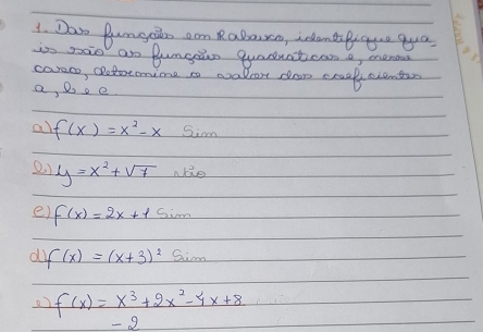 Dooo Bungain oon Rabaon, icdantgque qua 
is saie ar Bumgoin quasuatican a eneroa 
carec, Oototonime so walrort dlan ceaalcienter 
a, D oe. 
al f(x)=x^2-x Sim 
2) y=x^2+sqrt(7) Nlae 
e) f(x)=2x+1 Sim 
di f(x)=(x+3)^2 Si 
2) f(x)=x^3+2x^2-4x+8