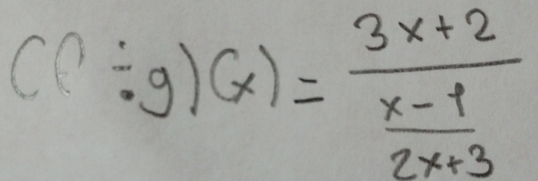 (?/ g)(x)=frac 3x+2 (x-1)/2x+3 