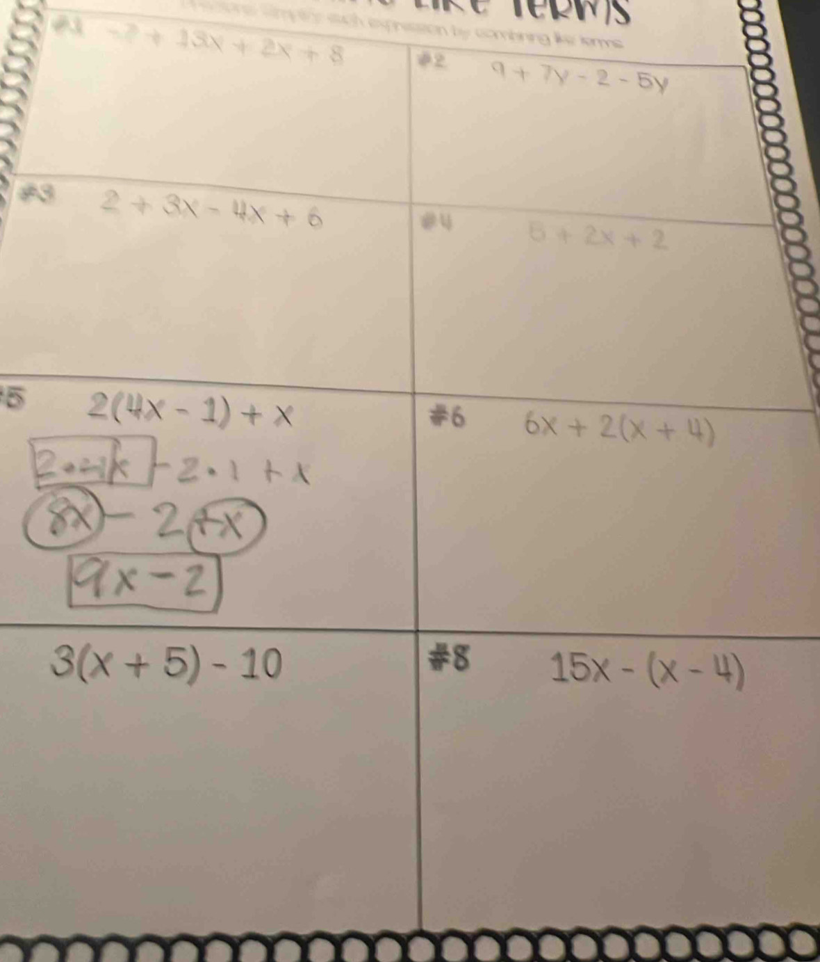 Tepws
e cne Smpnr sach exprission by combining like kmms 
A -7+13x+2x+8
A3
5