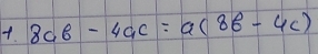 8ab-4ac=a(8b-4c)