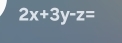 2x+3y-z=