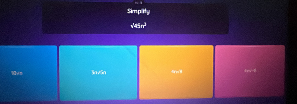 Simplify
surd 45n^3
10vn 3n√5n 4n√8 nx-2