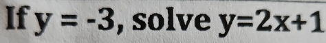 If y=-3 , solve y=2x+1