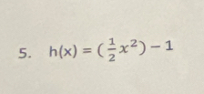 h(x)=( 1/2 x^2)-1