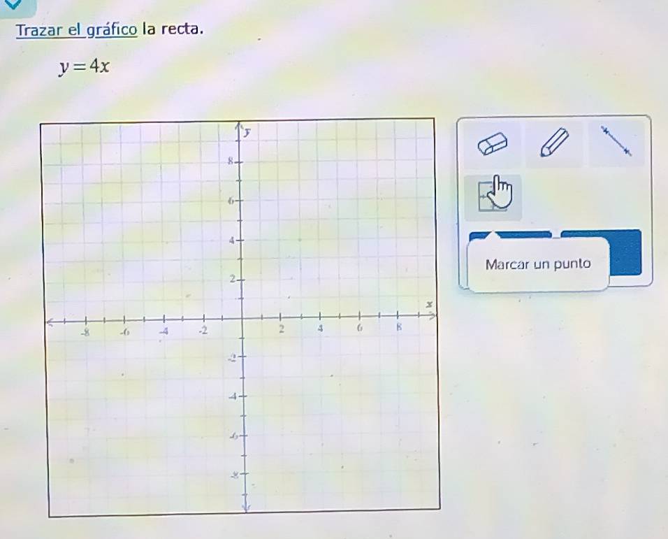 Trazar el gráfico la recta.
y=4x
Marcar un punto