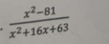  (x^2-81)/x^2+16x+63 