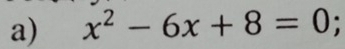 x^2-6x+8=0