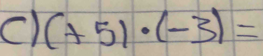 (+5)· (-3)=