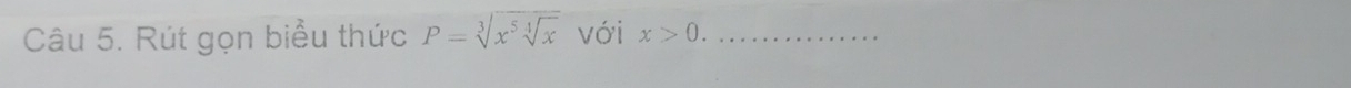 Rút gọn biểu thức P=sqrt[3](x^5sqrt [4]x) với x>0. _