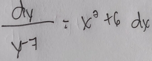  dy/y-7 =x^3+6dx