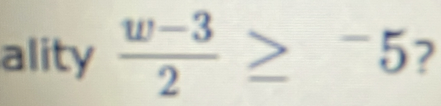 ality  (w-3)/2 ≥^-5 2