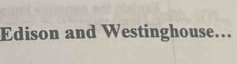 Edison and Westinghouse...