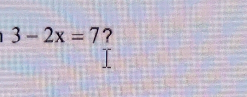 3-2x=7 ?