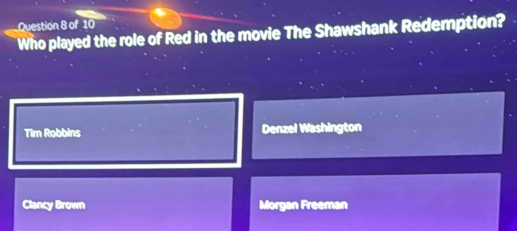 of overline OC
Who played the role of Red in the movie The Shawshank Redemption?
Tim Robbins Denzel Washington
Clancy Brown Morgan Freeman