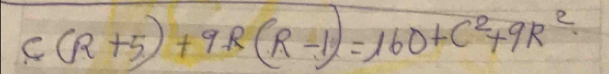 c(R+5)+9R(R-1)=160+c^2+9R^2