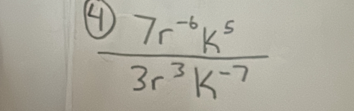  (7r^(-6)k^5)/3r^3k^(-7) 