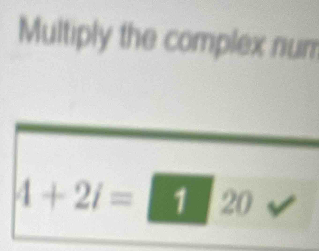 Multiply the complex num
4+2i=□ 20