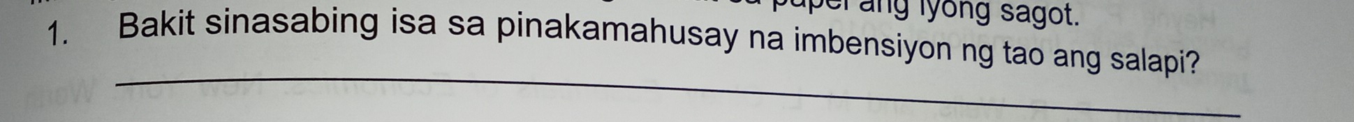 aper ang lyong sagot. 
1. Bakit sinasabing isa sa pinakamahusay na imbensiyon ng tao ang salapi? 
_