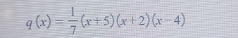 q(x)= 1/7 (x+5)(x+2)(x-4)