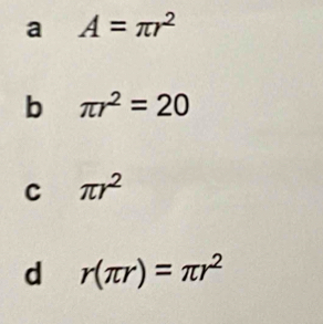 a A=π r^2
b π r^2=20
C π r^2
d r(π r)=π r^2