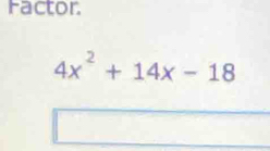 Factor
4x^2+14x-18