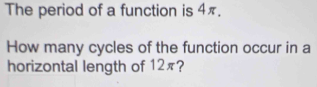 Solved: The period of a function is 4π. How many cycles of the function ...