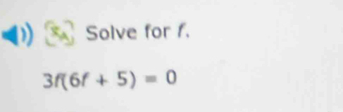 Solve for f.
3f(6f+5)=0