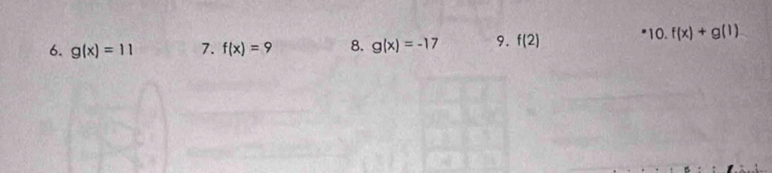 g(x)=11 7. f(x)=9 8. g(x)=-17 9. f(2) *10. f(x)+g(1)