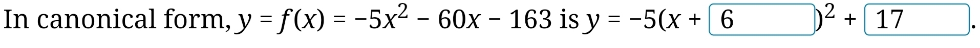 In canonical form, y=f(x)=-5x^2-60x-163 1: y=-5(x+6)^2+17.