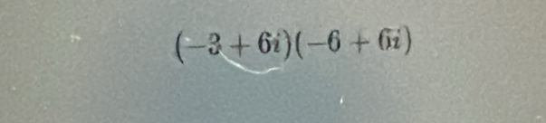 (-3+6i)(-6+6i)