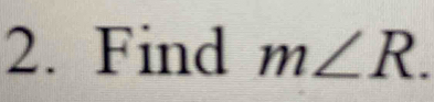 Find m∠ R.