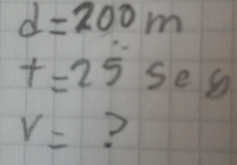 d=200m
t=25 5 e s
v= ?