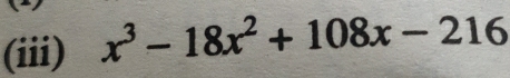 (iii) x^3-18x^2+108x-216