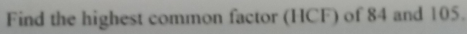 Find the highest common factor (HCF) of 84 and 105.