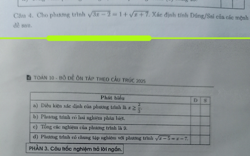 Cho phương trình sqrt(3x-2)=1+sqrt(x+7). Xác định tính Dúng/Sai của các mệnh
dề sau.
TOAN 10 - BÔ Đề ÔN TÀP THEO CẤU TRÚC 2025