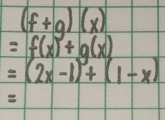 (f+g)(x)
=f(x)+g(x)
=(2x-1)+(1-x)
8