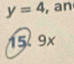 y=4 , an
15. 9x