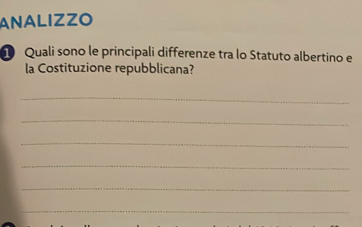 ANALIZZO 
1 Quali sono le principali differenze tra lo Statuto albertino e 
la Costituzione repubblicana? 
_ 
_ 
_ 
_ 
_ 
_