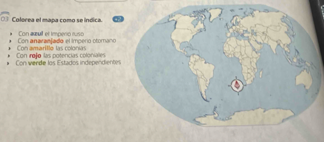 Colorea el mapa como se indica.
Con azull el Imperio ruso
Con anaranjado el Imperio otomano
Con amarillo las colonias
Con rojo las potencias coloniales
Con verde los Estados independientes