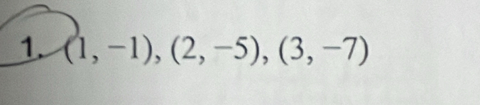 (1,-1),(2,-5), (3,-7)