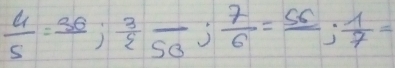  6/5 =36; frac 3  3/50 ;  7/6 =frac 56;  1/7 =