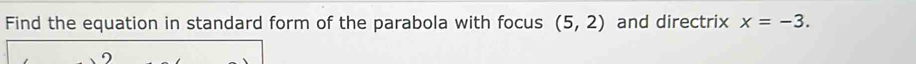 Find the equation in standard form of the parabola with focus (5,2) and directrix x=-3.
