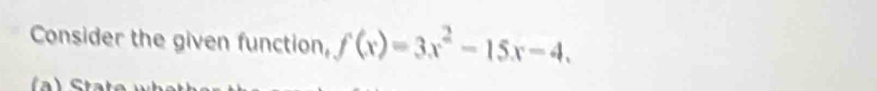 Consider the given function, f(x)=3x^2-15x-4.