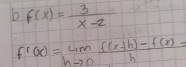 f(x)= 3/x-2 
f'(x)=limlimits _hto 0 (f(x+h)-f(x))/h =