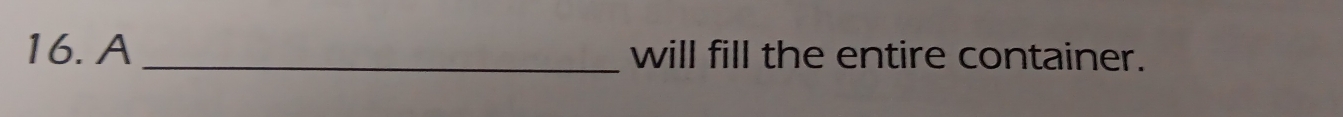 A _will fill the entire container.