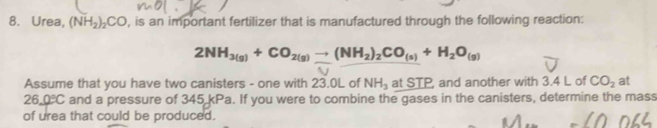 Urea, (NH_2)_2CO , is an important fertilizer that is manufactured through the following reaction:
2NH_3(g)+CO_2(g)to (NH_2)_2CO_(s)+H_2O_(g)
Assume that you have two canisters - one with 23.0L of NH_3 at STP, and another with 3.4 L of CO_2 at
2 6.0°C and a pressure of 345 kPa. If you were to combine the gases in the canisters, determine the mass 
of urea that could be produced.