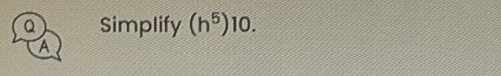 Simplify (h^5) 10. 
A